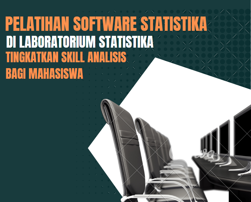 Pelatihan Software Statistika Di Laboratorium Statistika, Tingkatkan Skill Analisis Bagi Mahasiswa
